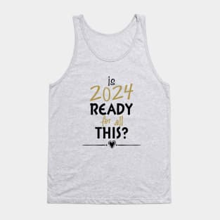 Is 2024 Ready For All Of This? Tank Top